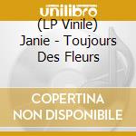 (LP Vinile) Janie - Toujours Des Fleurs vinile