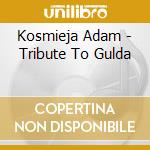 Kosmieja Adam - Tribute To Gulda cd
