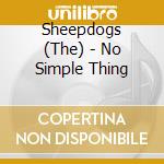 Sheepdogs (The) - No Simple Thing cd
