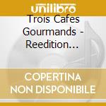 Trois Cafes Gourmands - Reedition Comme Des Enfants cd