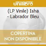 (LP Vinile) Isha - Labrador Bleu vinile