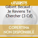 Gilbert Becaud - Je Reviens Te Chercher (3 Cd) cd