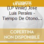 (LP Vinile) Jose Luis Perales - Tiempo De Otono (2 Lp) vinile