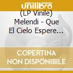 (LP Vinile) Melendi - Que El Cielo Espere Sentado (2 Lp) lp vinile