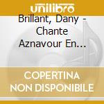 Brillant, Dany - Chante Aznavour En Duo.. (2 Cd) cd
