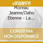 Moreau Jeanne/Daho Etienne - La Condamne A Mort (2 Cd) cd