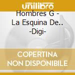 Hombres G - La Esquina De.. -Digi- cd