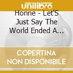 Honne - Let'S Just Say The World Ended A Week From Now cd