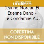Jeanne Moreau Et Etienne Daho - Le Condamne A Mort / Coffret 2Cd+Dvd cd musicale