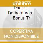 Drie Js - De Aard Van.. -Bonus Tr- cd