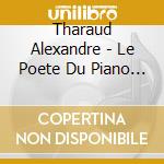 Tharaud Alexandre - Le Poete Du Piano (1Cd) cd musicale