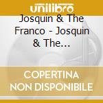 Josquin & The Franco - Josquin & The Franco-Flemish S (3 Cd) cd musicale