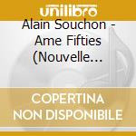 Alain Souchon - Ame Fifties (Nouvelle Edition Standard) cd