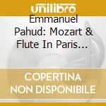 Emmanuel Pahud: Mozart & Flute In Paris (2 Cd) cd