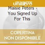 Maisie Peters - You Signed Up For This cd musicale
