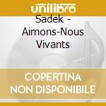 Sadek - Aimons-Nous Vivants cd