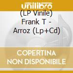 (LP Vinile) Frank T - Arroz (Lp+Cd) vinile