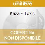 Kaza - Toxic cd musicale