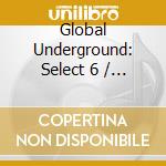 Global Underground: Select 6 / Various (2 Cd) cd