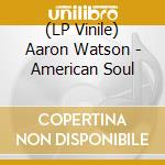 (LP Vinile) Aaron Watson - American Soul