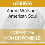 Aaron Watson - American Soul cd musicale