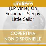 (LP Vinile) Oh Susanna - Sleepy Little Sailor lp vinile