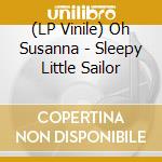 (LP Vinile) Oh Susanna - Sleepy Little Sailor vinile