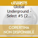 Global Underground - Select #5 (2 Cd) cd