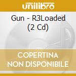Gun - R3Loaded (2 Cd) cd musicale
