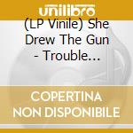(LP Vinile) She Drew The Gun - Trouble Everyday Ep lp vinile