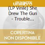 (LP Vinile) She Drew The Gun - Trouble Everyday Ep vinile