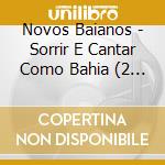 Novos Baianos - Sorrir E Cantar Como Bahia (2 Cd) cd