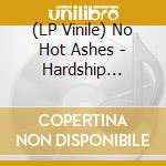(LP Vinile) No Hot Ashes - Hardship Starship vinile