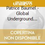 Patrice Baumel - Global Underground 42: Patrice Baumel - Berlin (2 Cd) cd musicale di Patrice Baumel