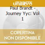 Paul Brandt - Journey Yyc: Vol 1 cd musicale di Paul Brandt