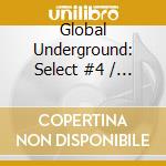 Global Underground: Select #4 / Various cd musicale di Global Underground