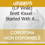 (LP Vinile) Brett Kissel - Started With A Song lp vinile di Brett Kissel