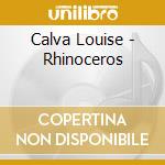Calva Louise - Rhinoceros cd