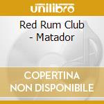 Red Rum Club - Matador cd musicale di Red Rum Club