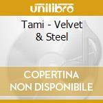 Tami - Velvet & Steel cd