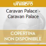 Caravan Palace - Caravan Palace