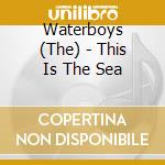 Waterboys (The) - This Is The Sea cd musicale di Waterboys