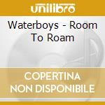 Waterboys - Room To Roam cd musicale di Waterboys