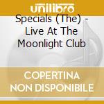 Specials (The) - Live At The Moonlight Club cd