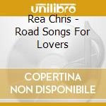 Rea Chris - Road Songs For Lovers