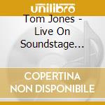 Tom Jones - Live On Soundstage (Cd+Dvd) cd