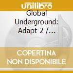 Global Underground: Adapt 2 / Various cd