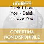Dalek I Love You - Dalek I Love You cd
