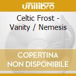 Celtic Frost - Vanity / Nemesis cd musicale di Celtic Frost
