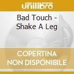 Bad Touch - Shake A Leg cd musicale di Bad Touch